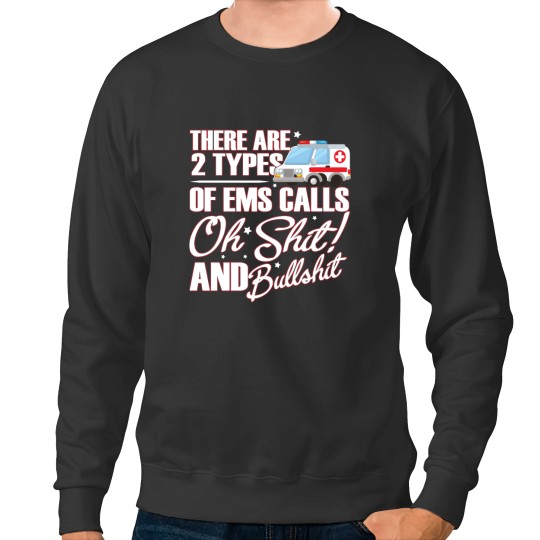 Discover Funny EMS Calls EMT Paramedic Ambulance Gift Sweatshirts