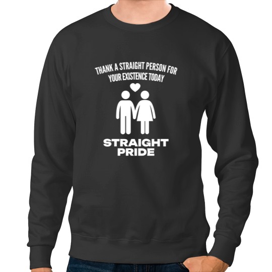 Discover Straight Pride Thank a Straight Person for Your Existence Today Sweatshirts, Conservative Sweatshirts