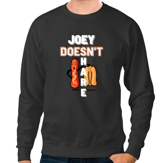 Discover joey doesn_t share food Sweatshirts