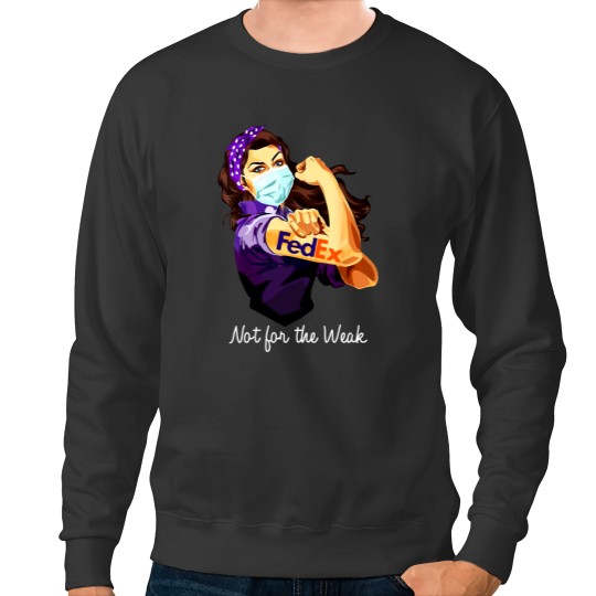 Discover Fedex Not For The Weak Sweatshirts