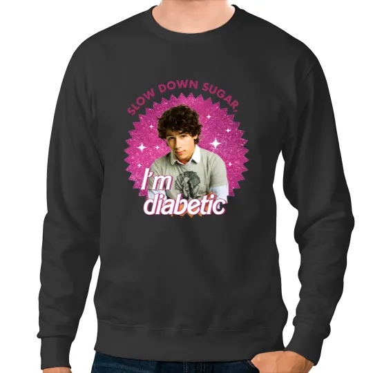 Discover Funny Nick Jonas Sweatshirts, Slow Down Sugar Im Diabetic Jonas Brothers Sweatshirts