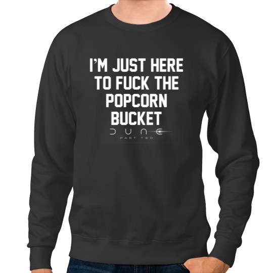 Discover Im Just Here to *uck the Popcorn Bucket, D.u.n.e 2 Movie Sweatshirts