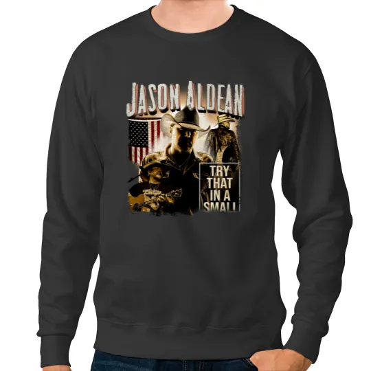 Discover Vintage Jason Aldean Sweatshirts, Try That In A Small Town Sweatshirts