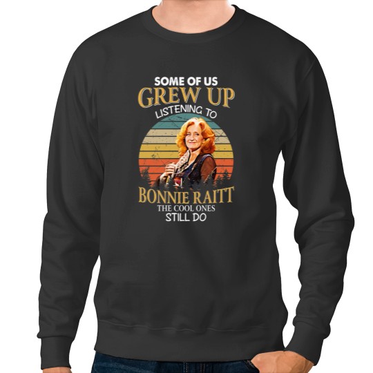 Discover Some Of Us Grew Up Listening To Bonnie Raitt The Cool Ones Still Do Vintage Sweatshirts