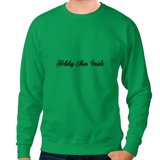 Discover Holiday cheer inside  Holiday cheer inside Sweatshirts