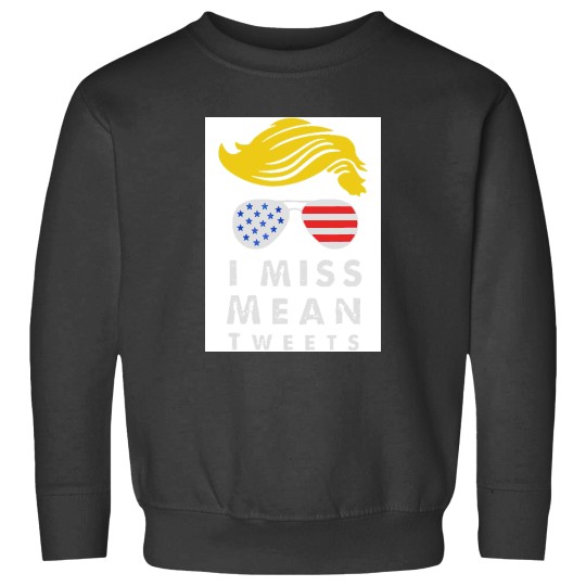 Discover I Miss Mean Tweets July 4th-Trump Father_s Day Sweatshirts
