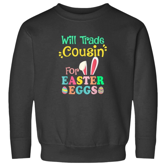 Discover Will Trade Cousin For Eggs Easter Day Boys Girls Gift Idea Sweatshirts
