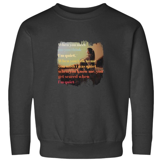 Discover Quiet Yet Scary - Funny Quote Sweatshirt
