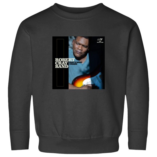 Discover The Robert Cray Band thats what i heard Sweatshirts