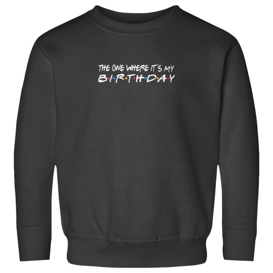 Discover The One Where Its My Birthday Funny Sweatshirts