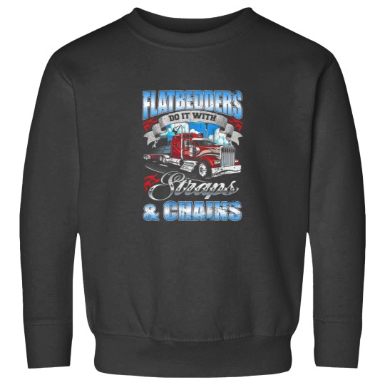 Discover Flatbedders Do it with Straps Chains trucker  3475 Sweatshirts