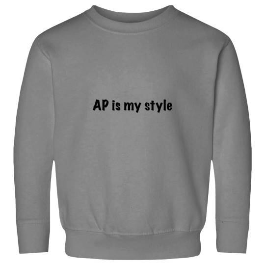 Discover AP Is My Style in black text  AP Is My Style in black text Sweatshirts
