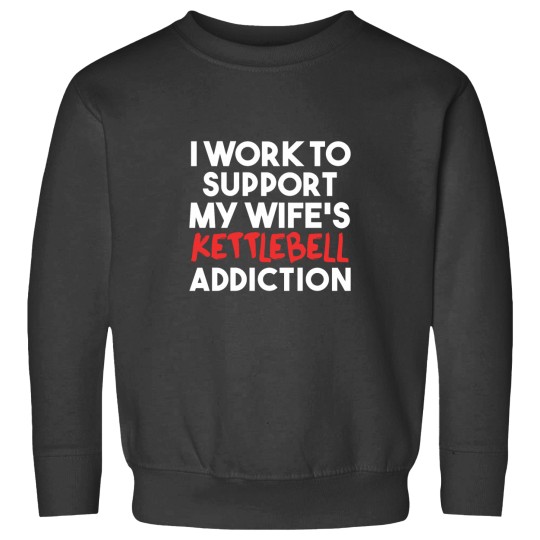 Discover Funny Kettlebell Art Sweatshirts - Support My Wife's Addiction