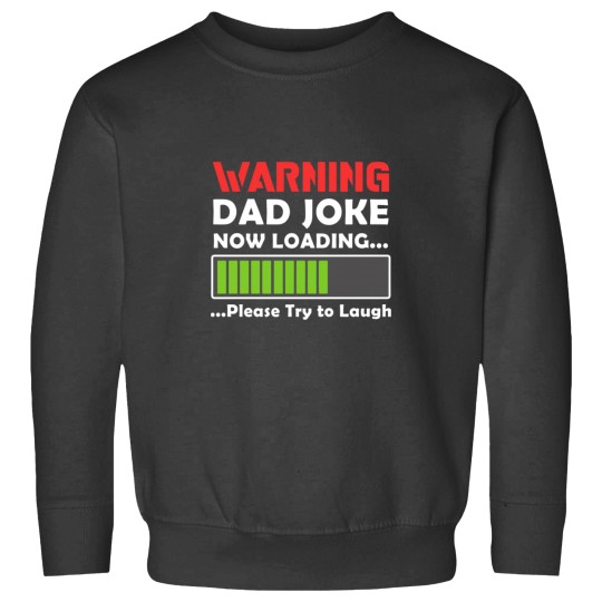 Discover Warning Dad Joke Now Loading Please Try To Laugh54 Sweatshirts