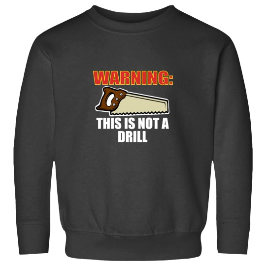 Discover Warning This is Not A Drill53 Sweatshirts