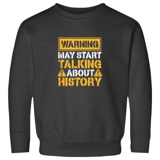 Discover Warning May Start Talking About History 8156 Sweatshirts