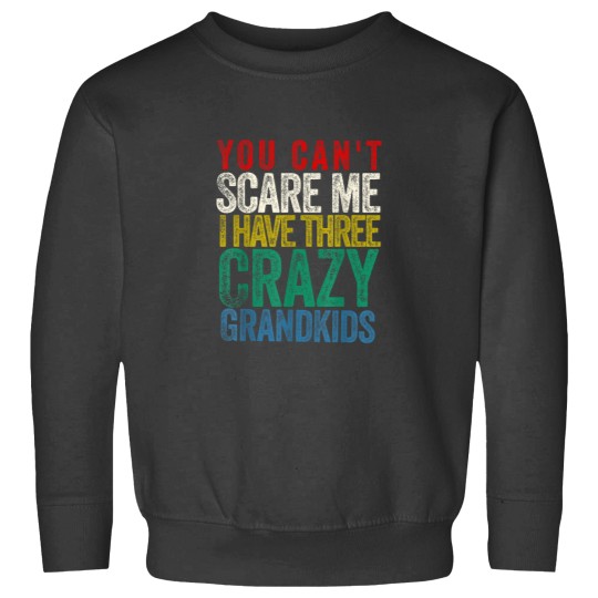 Discover You Cant Scare Me I Have Three Grandkids Sweatshirts