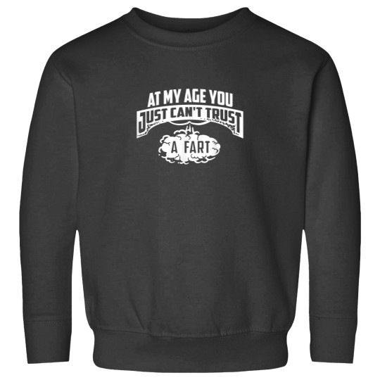 Discover Cool At My Age You Just Cant Trust A Fart Senior Joke Shirt Sweatshirts