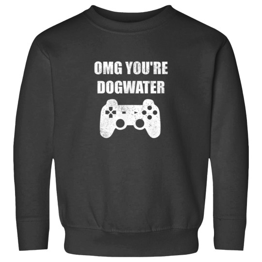 Discover Youre Dogwater Funny Gamer Graphic Sweatshirts