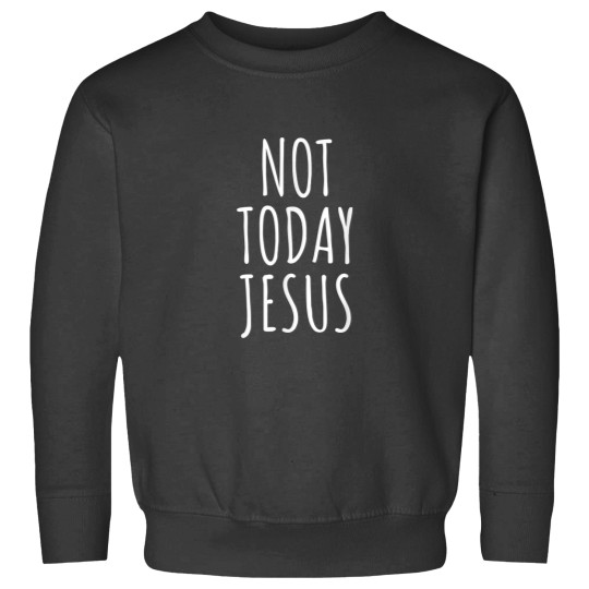 Discover Not Today Jesus Funny Sweatshirts