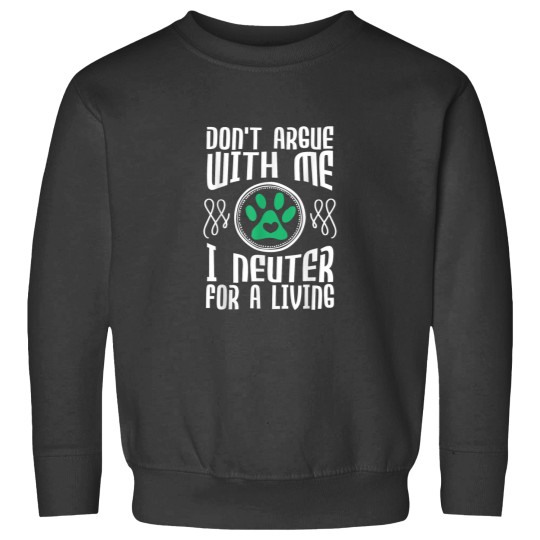 Discover Dont Argue With Me I Neuter For Living Vet Veterinarian Sweatshirts