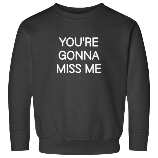 Discover Youre Gonna Miss Me Funny Jokes Sarcastic Sayings Sweatshirts