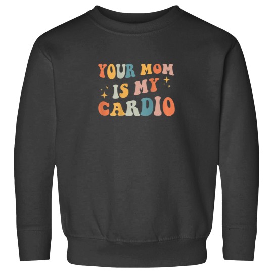 Discover Your Mom Is My Cardio On Back Sweatshirts