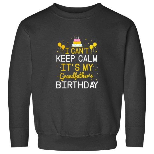Discover I Cant Keep Calm Its My Grandfathers Birthday Funny Bday 1599 Sweatshirts