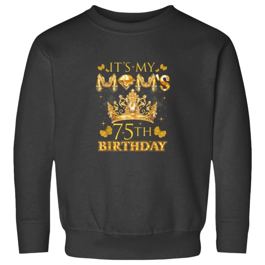 Discover It s My Moms 75th Birthday Crown 75 Years Old Sweatshirts