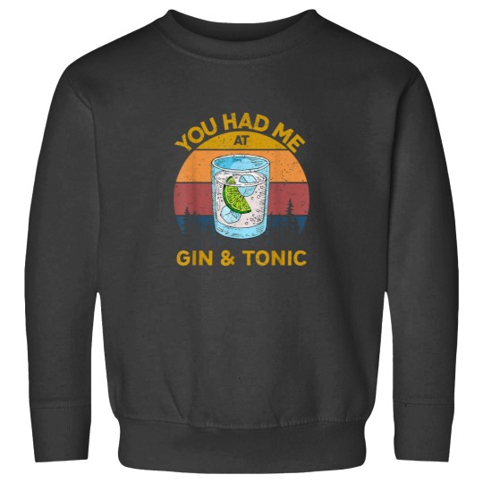 Discover You Had Me At Gin And Tonic Gin Glass Present Men Women 9321 Sweatshirts
