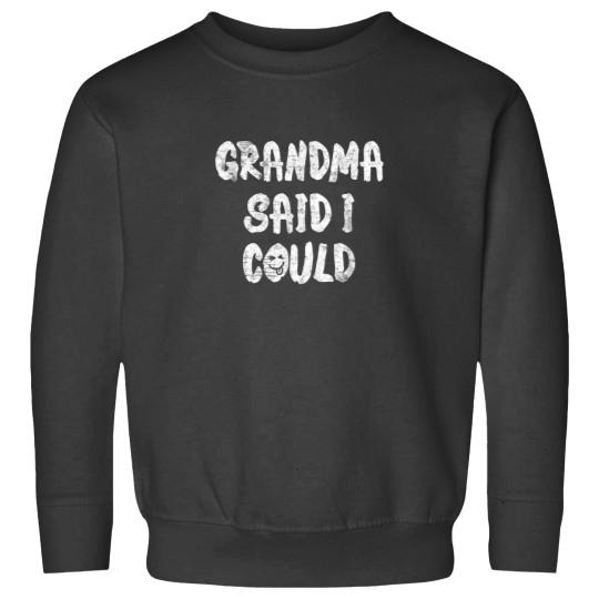 Discover Grandma Said I Could Shirt Funny Cute Girls Boys Shirts Sweatshirts