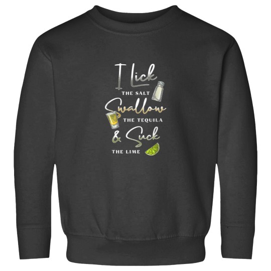 Discover I Lick Salt Swallow Tequila Suck Lime Cinco De M Sweatshirts