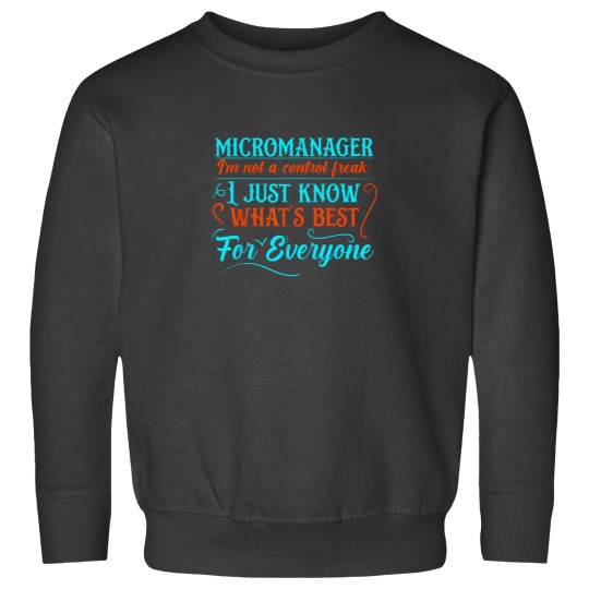 Discover Micromanager Im not a control freak Funny supervisor Sweatshirts
