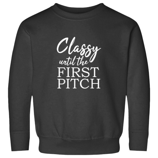 Discover Classy Until The First Pitch Baseball Funny Quotes Sweatshirts