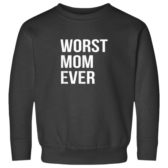 Discover Worst Mom Ever Funny Mother Mommy Gift Sweatshirts