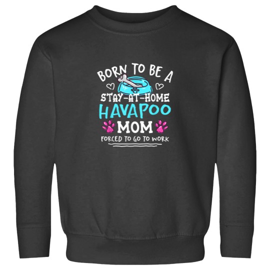 Discover Born To Be A Havapoo Mom Funny Havadoodle Humor Poovanese Sweatshirts