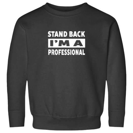 Discover Stand Back Im A Professional Humorous Funny Sayings Sweatshirts