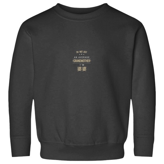 Discover Not An Average Grandmother Chinese Gifts For PoPo Grandma Sweatshirts