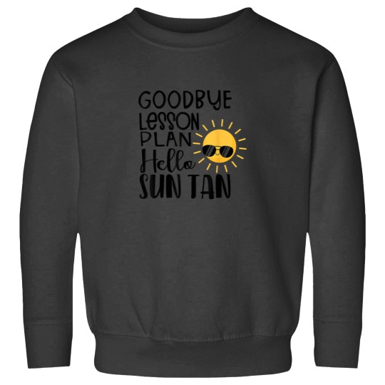 Discover Goodbye Lesson Plan Hello Sun Tan Shirt Last Day Of School Sweatshirts