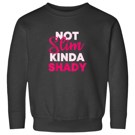 Discover Not Slim Kinda Shady Sweatshirts