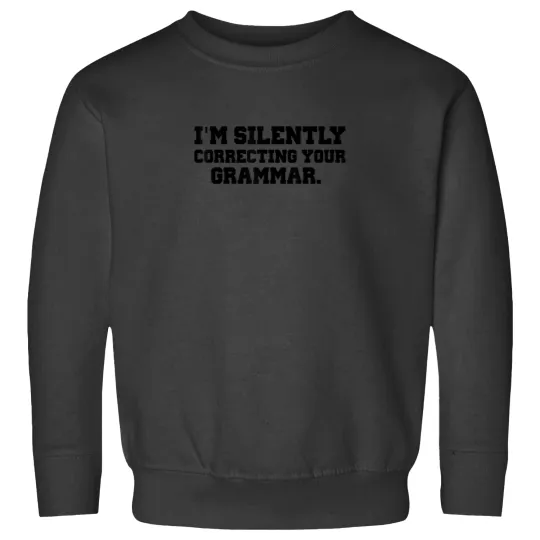 Discover IM SILENTLY CORRECTING YOUR GRAMMAR Womans Funny Shirt 7024 Sweatshirts