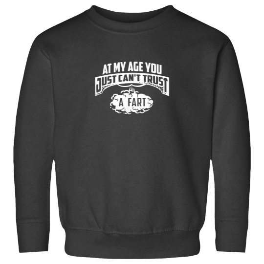 Discover Cool At My Age You Just Cant Trust A Fart Senior Joke Shirt Sweatshirts
