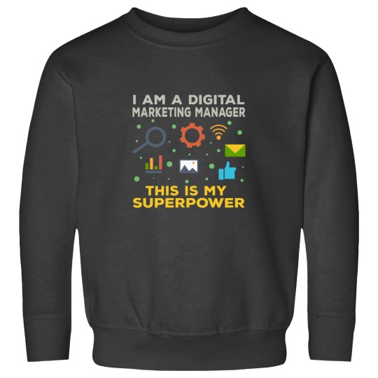 Discover I am a digital marketing manager this is my superpower funny superpower lovers job humor jo Sweatshirts