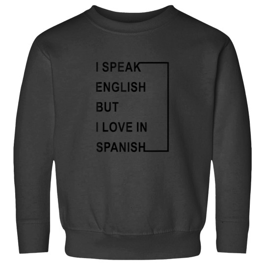 Discover I Speak English But I Love In Spanish Sweatshirts