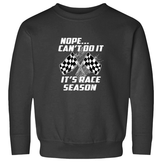Discover Nope Cant Do It Its Race Season Funny Racing Lover Sweatshirts