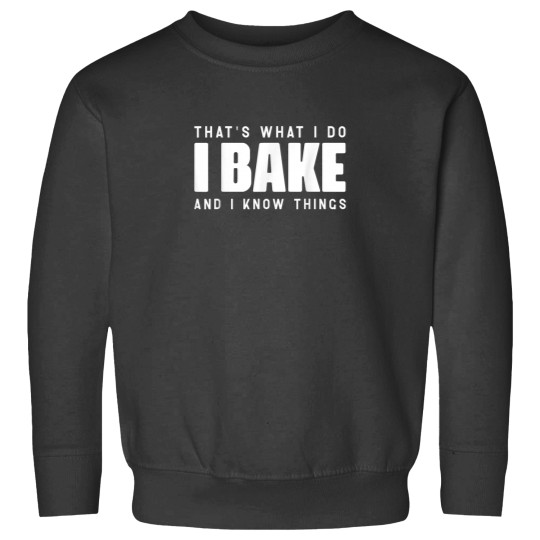 Discover I Bake and I Know Things Funny Pastry Baker Baking Sweatshirts
