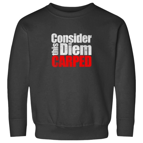 Discover Consider this Diem Carped Funny Latin Saying Shirt Sweatshirts