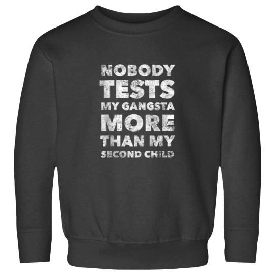 Discover Nobody Test My Gangsta More Than My Second Child Funny Mom Sweatshirts