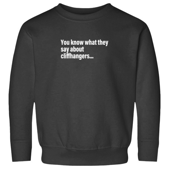 Discover You Know What They Say About Cliffhangers Sweatshirts