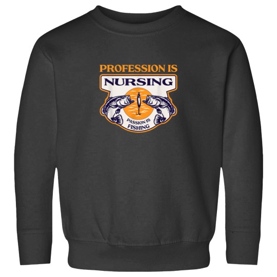 Discover Profession Is Nursing Passion Is Fishing Funny Nurse Humor Sweatshirts
